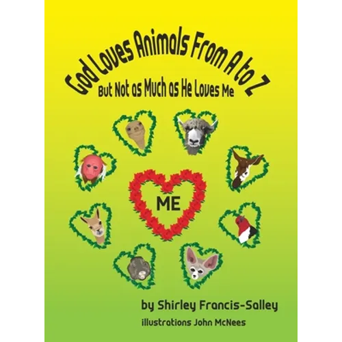 God Loves Animals From A to Z But Not as Much as He Loves Me - Hardcover