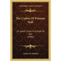 The Cadets Of Putnam Hall: Or Good Times In School Or Out (1905) - Paperback