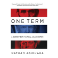 One Term: A Current Day Political Assassination - Hardcover