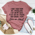 I Don't Run From My Problems Tee