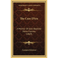The Cure D'Ars: A Memoir Of Jean-Baptiste-Marie Vianney (1869) - Hardcover