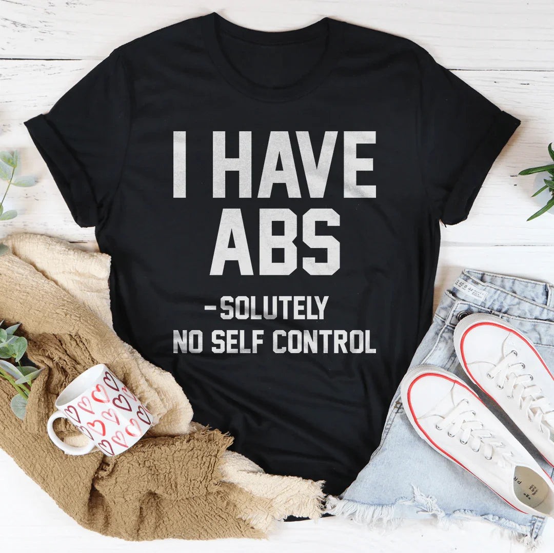 I Have ABS Solutely No Self Control Tee