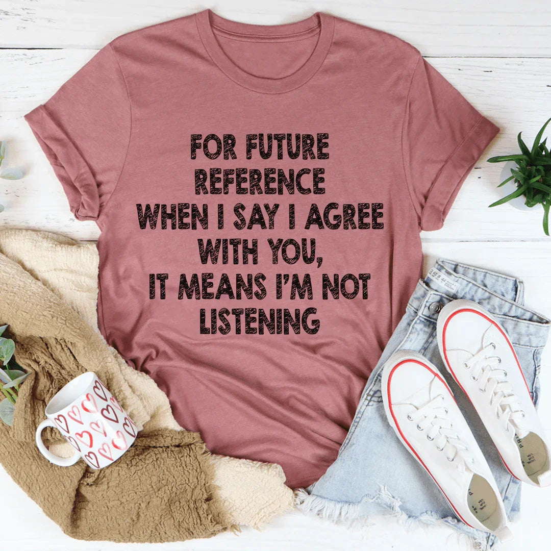 I'm Not Listening Tee