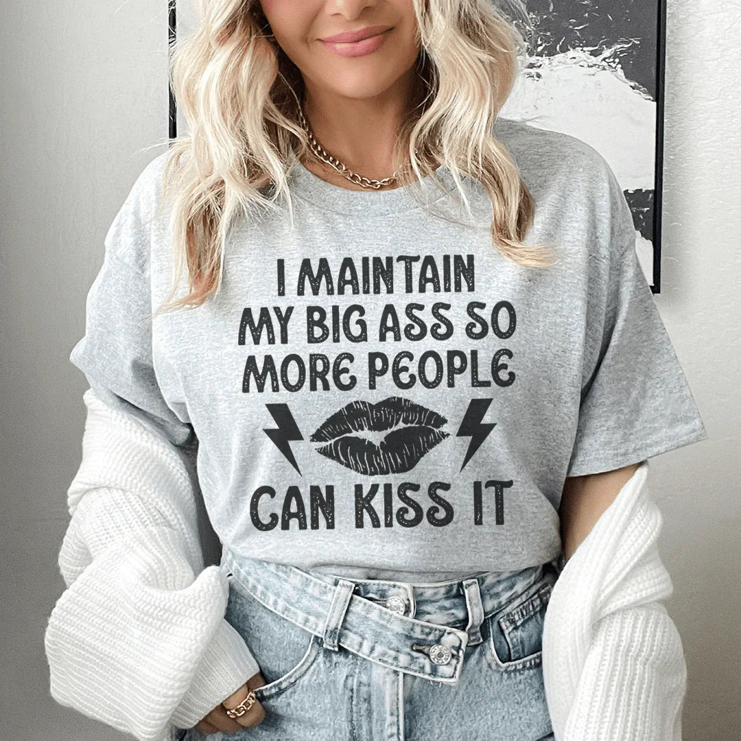 I Maintain My Big A--s Tee