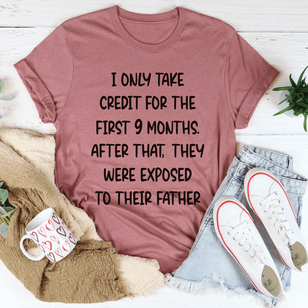 I Only Take Credit For The First 9 Months Tee