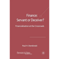Finance: Servant or Deceiver?: Financialization at the Crossroads - Paperback