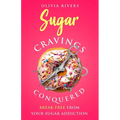 Sugar Cravings Conquered: Break Free from Your Sugar Addiction - Paperback