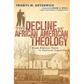 The Decline of African American Theology: From Biblical Faith to Cultural Captivity - Paperback