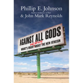 Against All Gods: What's Right and Wrong About the New Atheism - Paperback