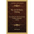 The Art Of Pastry Making: According To The French And English Methods (1893) - Hardcover