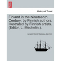 Finland in the Nineteenth Century: By Finnish Authors. Illustrated by Finnish Artists. (Editor, L. Mechelin.). - Paperback