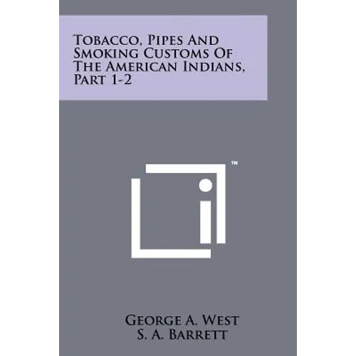Tobacco, Pipes And Smoking Customs Of The American Indians, Part 1-2 - Paperback
