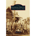 Railroad Depots of East Central Ohio - Hardcover