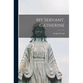 My Servant, Catherine - Paperback