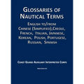 Glossaries of Nautical Terms: English to Chinese (Simplified), Creole, French, Italian, Japanese, Korean, Polish, Portugese, Russian, Spanish - Hardcover