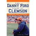 The Danny Ford Years at Clemson: Romping and Stomping - Hardcover