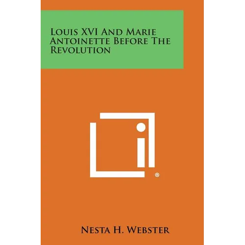 Louis XVI and Marie Antoinette Before the Revolution - Paperback