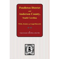 Pendleton District and Anderson County, South Carolina Wills, Estates and Legal Records, 1793-1857 - Paperback