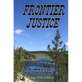 Frontier Justice: Large Print Edition - Paperback