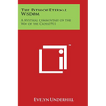 The Path of Eternal Wisdom: A Mystical Commentary on the Way of the Cross 1911 - Paperback