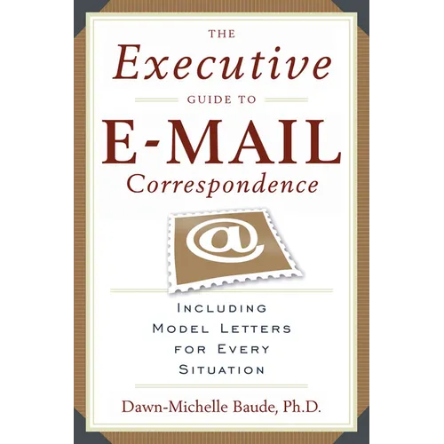 The Executive Guide to E-mail Correspondence: Including Dozens of Model Letters for Every Situation - Paperback