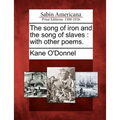 The Song of Iron and the Song of Slaves: With Other Poems. - Paperback