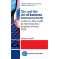 Zen and the Art of Business Communication: A Step-by-Step Guide to Improving Your Business Writing Skills - Hardcover