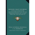 Mosses And Lichens: A Popular Guide To The Identification And Study Of Our Commoner Mosses And Lichens, Their Uses, And Methods Of Preserving (1920) - Paperback