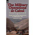 The Military Operations at Cabul-The Kabul Insurrection of 1841-42 & Rough Notes During Imprisonment in Affghanistan, 1843 - Paperback