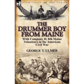 The Drummer Boy from Maine: With Company H, 8th Maine Volunteers in the American Civil War - Paperback