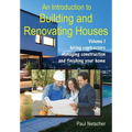 An Introduction to Building and Renovating Houses: Volume 1. Hiring Contractors, Managing Construction and Finishing Your Home - Paperback