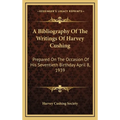 A Bibliography Of The Writings Of Harvey Cushing: Prepared On The Occasion Of His Seventieth Birthday April 8, 1939 - Hardcover