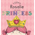 Today Rosalie Will Be a Princess - Hardcover