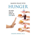 Making Peace with Hunger: For Those Tired of Losing the Food Battle - Paperback