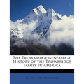 The Trowbridge Genealogy. History of the Trowbridge Family in America - Paperback