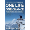 One Life One Chance: A story of adrenalin and adventure in the most unforgiving places on earth. - Paperback