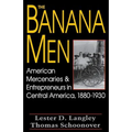 The Banana Men: American Mercenaries and Entrepreneurs in Central America, 1880-1930 - Paperback
