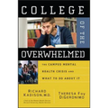 College of the Overwhelmed: The Campus Mental Health Crisis and What to Do about It - Paperback