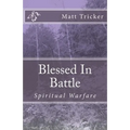 Blessed in Battle: Spiritual Warfare - Paperback