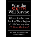 Why the South Will Survive: Fifteen Southerners Look at Their Region a Half Century After I'll Take My Stand - Paperback