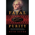 Fatal Purity: Robespierre and the French Revolution - Paperback