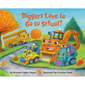 Diggers Love to Go to School! - Board Book
