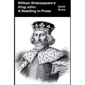 William Shakespeare's King John: A Retelling in Prose - Paperback