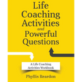 Life Coaching Activities and Powerful Questions: A Life Coaching Activities Workbook - Paperback