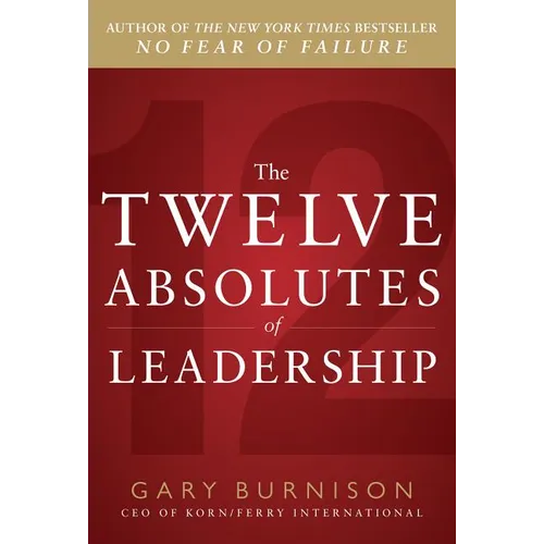 The Twelve Absolutes of Leadership - Hardcover