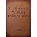 The Greatest Words Ever Spoken: Everything Jesus Said about You, Your Life, and Everything Else - Paperback