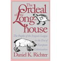 The Ordeal of the Longhouse: The Peoples of the Iroquois League in the Era of European Colonization - Paperback