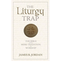 The Liturgy Trap: The Bible Versus Mere Tradition in Worship - Paperback