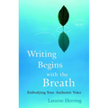Writing Begins with the Breath: Embodying Your Authentic Voice - Paperback
