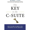 The Key to the C-Suite: What You Need to Know to Sell Successfully to Top Executives - Paperback